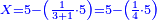\scriptstyle{\color{blue}{X=5-\left(\frac{1}{3+1}\sdot5\right)=5-\left(\frac{1}{4}\sdot5\right)}}
