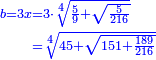 \scriptstyle{\color{blue}{\begin{align}\scriptstyle b=3x&\scriptstyle=3\sdot\sqrt[4]{\frac{5}{9}+\sqrt{\frac{5}{216}}}\\&\scriptstyle=\sqrt[4]{45+\sqrt{151+\frac{189}{216}}}\\\end{align}}}