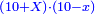 \scriptstyle{\color{blue}{\left(10+X\right)\sdot\left(10-x\right)}}