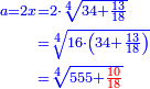 \scriptstyle{\color{blue}{\begin{align}\scriptstyle a=2x&\scriptstyle=2\sdot\sqrt[4]{34+\frac{13}{18}}\\&\scriptstyle=\sqrt[4]{16\sdot\left(34+\frac{13}{18}\right)}\\&\scriptstyle=\sqrt[4]{555+{\color{red}{\frac{10}{18}}}}\\\end{align}}}