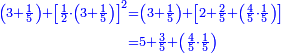 \scriptstyle{\color{blue}{\begin{align}\scriptstyle\left(3+\frac{1}{5}\right)+\left[\frac{1}{2}\sdot\left(3+\frac{1}{5}\right)\right]^2&\scriptstyle=\left(3+\frac{1}{5}\right)+\left[2+\frac{2}{5}+\left(\frac{4}{5}\sdot\frac{1}{5}\right)\right]\\&\scriptstyle=5+\frac{3}{5}+\left(\frac{4}{5}\sdot\frac{1}{5}\right)\\\end{align}}}
