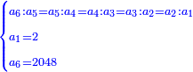 \scriptstyle{\color{blue}{\begin{cases}\scriptstyle a_6:a_5=a_5:a_4=a_4:a_3=a_3:a_2=a_2:a_1\\\scriptstyle a_1=2\\\scriptstyle a_6=2048\end{cases}}}