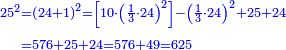{\color{blue}{\begin{align}\scriptstyle25^2&\scriptstyle=\left(24+1\right)^2=\left[10\sdot\left(\frac{1}{3}\sdot24\right)^2\right]-\left(\frac{1}{3}\sdot 24\right)^2+25+24\\&\scriptstyle=576+25+24=576+49=625\\\end{align}}}