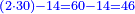 \scriptstyle{\color{blue}{\left(2\sdot30\right)-14=60-14=46}}