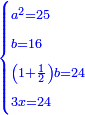 \scriptstyle{\color{blue}{\begin{cases}\scriptstyle a^2=25\\\scriptstyle b=16\\\scriptstyle\left(1+\frac{1}{2}\right)b=24\\\scriptstyle3x=24\end{cases}}}