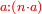 \scriptstyle{\color{red}{a:\left(n\sdot a\right)}}