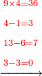 \scriptstyle\xrightarrow{{\color{red}{\begin{align}&\scriptstyle9\times4=36\\&\scriptstyle4-1=3\\&\scriptstyle13-6=7\\&\scriptstyle3-3=0\\\end{align}}}}