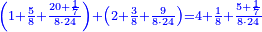 \scriptstyle{\color{blue}{\left(1+\frac{5}{8}+\frac{20+\frac{1}{7}}{8\sdot24}\right)+\left(2+\frac{3}{8}+\frac{9}{8\sdot24}\right)=4+\frac{1}{8}+\frac{5+\frac{1}{7}}{8\sdot24}}}