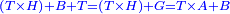 \scriptstyle{\color{blue}{\left(T\times H\right)+B+T=\left(T\times H\right)+G=T\times A+B}}