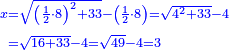 \scriptstyle{\color{blue}{\begin{align}\scriptstyle x&\scriptstyle=\sqrt{\left(\frac{1}{2}\sdot8\right)^2+33}-\left(\frac{1}{2}\sdot8\right)=\sqrt{4^2+33}-4\\&\scriptstyle=\sqrt{16+33}-4=\sqrt{49}-4=3\\\end{align}}}