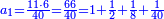 \scriptstyle{\color{blue}{a_1=\frac{11\sdot6}{40}=\frac{66}{40}=1+\frac{1}{2}+\frac{1}{8}+\frac{1}{40}}}