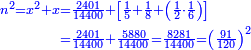 \scriptstyle{\color{blue}{\begin{align}\scriptstyle n^2=x^2+x&\scriptstyle=\frac{2401}{14400}+\left[\frac{1}{5}+\frac{1}{8}+\left(\frac{1}{2}\sdot\frac{1}{6}\right)\right]\\&\scriptstyle=\frac{2401}{14400}+\frac{5880}{14400}=\frac{8281}{14400}=\left(\frac{91}{120}\right)^2\\\end{align}}}