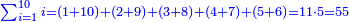 \scriptstyle{\color{blue}{\sum_{i=1}^{10} i=\left(1+10\right)+\left(2+9\right)+\left(3+8\right)+\left(4+7\right)+\left(5+6\right)=11\sdot5=55}}
