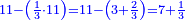\scriptstyle{\color{blue}{11-\left(\frac{1}{3}\sdot11\right)=11-\left(3+\frac{2}{3}\right)=7+\frac{1}{3}}}