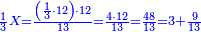 \scriptstyle{\color{blue}{\frac{1}{3}X=\frac{\left(\frac{1}{3}\sdot12\right)\sdot12}{13}=\frac{4\sdot12}{13}=\frac{48}{13}=3+\frac{9}{13}}}