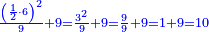 \scriptstyle{\color{blue}{\frac{\left(\frac{1}{2}\sdot6\right)^2}{9}+9=\frac{3^2}{9}+9=\frac{9}{9}+9=1+9=10}}