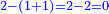 \scriptstyle{\color{blue}{2-\left(1+1\right)=2-2=0}}