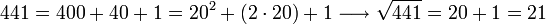 441=400+40+1=20^2+\left(2\sdot20\right)+1\longrightarrow\sqrt{441}=20+1=21