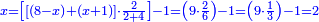 \scriptstyle{\color{blue}{x=\left[\left[\left(8-x\right)+\left(x+1\right)\right]\sdot\frac{2}{2+4}\right]-1=\left(9\sdot\frac{2}{6}\right)-1=\left(9\sdot\frac{1}{3}\right)-1=2}}