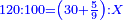 \scriptstyle{\color{blue}{120:100=\left(30+\frac{5}{9}\right):X}}
