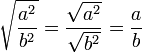 \sqrt{\frac{a^2}{b^2}}=\frac{\sqrt{a^2}}{\sqrt{b^2}}=\frac{a}{b}