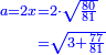 \scriptstyle{\color{blue}{\begin{align}\scriptstyle a=2x&\scriptstyle=2\sdot\sqrt{\frac{80}{81}}\\&\scriptstyle=\sqrt{3+\frac{77}{81}}\\\end{align}}}