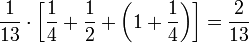 \frac{1}{13}\sdot\left[\frac{1}{4}+\frac{1}{2}+\left(1+\frac{1}{4}\right)\right]=\frac{2}{13}