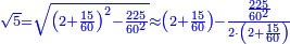 \scriptstyle{\color{blue}{\sqrt{5}=\sqrt{\left(2+\frac{15}{60}\right)^2-\frac{225}{60^2}}\approx\left(2+\frac{15}{60}\right)-\frac{\frac{225}{60^2}}{2\sdot\left(2+\frac{15}{60}\right)}}}