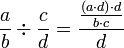 \frac{a}{b}\div\frac{c}{d}=\frac{\frac{\left(a\sdot d\right)\sdot d}{b\sdot c}}{d}