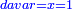 \scriptstyle{\color{blue}{davar=x=1}}