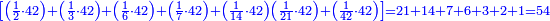 \scriptstyle{\color{blue}{\left[\left(\frac{1}{2}\sdot42\right)+\left(\frac{1}{3}\sdot42\right)+\left(\frac{1}{6}\sdot42\right)+\left(\frac{1}{7}\sdot42\right)+\left(\frac{1}{14}\sdot42\right)\left(\frac{1}{21}\sdot42\right)+\left(\frac{1}{42}\sdot42\right)\right]=21+14+7+6+3+2+1=54}}