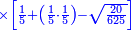\scriptstyle{\color{blue}{\times\left[\frac{1}{5}+\left(\frac{1}{5}\sdot\frac{1}{5}\right)-\sqrt{\frac{20}{625}}\right]}}