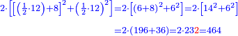\scriptstyle{\color{blue}{\begin{align}\scriptstyle2\sdot\left[\left[\left(\frac{1}{2}\sdot12\right)+8\right]^2+\left(\frac{1}{2}\sdot12\right)^2\right]&\scriptstyle=2\sdot\left[\left(6+8\right)^2+6^2\right]=2\sdot\left[14^2+6^2\right]\\&\scriptstyle=2\sdot\left(196+36\right)=2\sdot23{\color{red}{2}}=464\\\end{align}}}