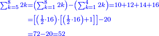 \scriptstyle{\color{blue}{\begin{align}\scriptstyle\sum_{k=5}^{8} 2k&\scriptstyle=\left(\sum_{k=1}^{8} 2k\right)-\left(\sum_{k=1}^{4} 2k\right)=10+12+14+16\\&\scriptstyle=\left[\left(\frac{1}{2}\sdot16\right)\sdot\left[\left(\frac{1}{2}\sdot16\right)+1\right]\right]-20\\&\scriptstyle=72-20=52\\\end{align}}}