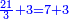 \scriptstyle{\color{blue}{\frac{21}{3}+3=7+3}}