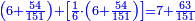 \scriptstyle{\color{blue}{\left(6+\frac{54}{151}\right)+\left[\frac{1}{6}\sdot\left(6+\frac{54}{151}\right)\right]=7+\frac{63}{151}}}