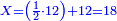 \scriptstyle{\color{blue}{X=\left(\frac{1}{2}\sdot12\right)+12=18}}