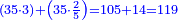 \scriptstyle{\color{blue}{\left(35\sdot3\right)+\left(35\sdot\frac{2}{5}\right)=105+14=119}}