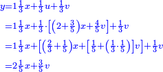 \scriptstyle{\color{blue}{\begin{align}\scriptstyle y&\scriptstyle=1\frac{1}{3}x+\frac{1}{3}u+\frac{1}{3}v\\&\scriptstyle=1\frac{1}{3}x+\frac{1}{3}\sdot\left[\left(2+\frac{3}{5}\right)x+\frac{4}{5}v\right]+\frac{1}{3}v\\&\scriptstyle=1\frac{1}{3}x+\left[\left(\frac{2}{3}+\frac{1}{5}\right)x+\left[\frac{1}{5}+\left(\frac{1}{3}\sdot\frac{1}{5}\right)\right]v\right]+\frac{1}{3}v\\&\scriptstyle=2\frac{1}{5}x+\frac{3}{5}v\\\end{align}}}