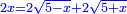 \scriptstyle{\color{blue}{2x=2\sqrt{5-x}+2\sqrt{5+x}}}