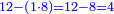 \scriptstyle{\color{blue}{12-\left(1\sdot8\right)=12-8=4}}