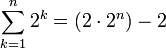 \sum_{k=1}^n 2^k=\left(2\sdot{2^n}\right)-2