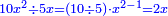 \scriptstyle{\color{blue}{10x^2\div5x=\left(10\div5\right)\sdot x^{2-1}=2x}}