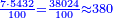 \scriptstyle{\color{blue}{\frac{7\sdot5432}{100}=\frac{38024}{100}\approx380}}