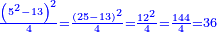 \scriptstyle{\color{blue}{\frac{\left(5^2-13\right)^2}{4}=\frac{\left(25-13\right)^2}{4}=\frac{12^2}{4}=\frac{144}{4}=36}}