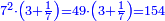 \scriptstyle{\color{blue}{7^2\sdot\left(3+\frac{1}{7}\right)=49\sdot\left(3+\frac{1}{7}\right)=154}}