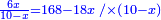 \scriptstyle{\color{blue}{\frac{6x}{10-x}=168-18x\; /\times\left(10-x\right)}}