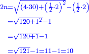 \scriptstyle{\color{blue}{\begin{align}\scriptstyle2n&\scriptstyle=\sqrt{\left(4\sdot30\right)+\left(\frac{1}{2}\sdot2\right)^2}-\left(\frac{1}{2}\sdot2\right)\\&\scriptstyle=\sqrt{120+1^2}-1\\&\scriptstyle=\sqrt{120+1}-1\\&\scriptstyle=\sqrt{121}-1=11-1=10\\\end{align}}}