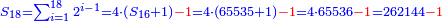 \scriptstyle{\color{blue}{S_{18}=\sum_{i=1}^{18} 2^{i-1}=4\sdot\left(S_{16}+1\right){\color{red}{-1}}=4\sdot\left(65535+1\right){\color{red}{-1}}=4\sdot65536{\color{red}{-1}}=262144{\color{red}{-1}}}}