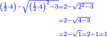 \scriptstyle{\color{blue}{\begin{align}\scriptstyle\left(\frac{1}{2}\sdot4\right)-\sqrt{\left(\frac{1}{2}\sdot4\right)^2-3}&\scriptstyle=2-\sqrt{2^2-3}\\&\scriptstyle=2-\sqrt{4-3}\\&\scriptstyle=2-\sqrt{1}=2-1=1\\\end{align}}}
